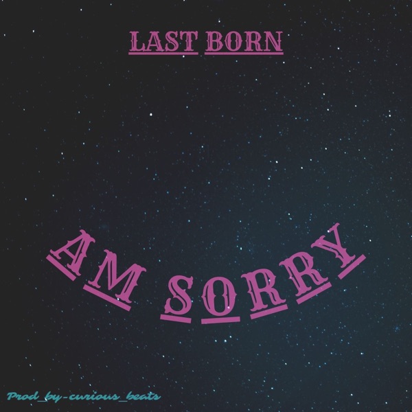 Lastborn - Am Sorry